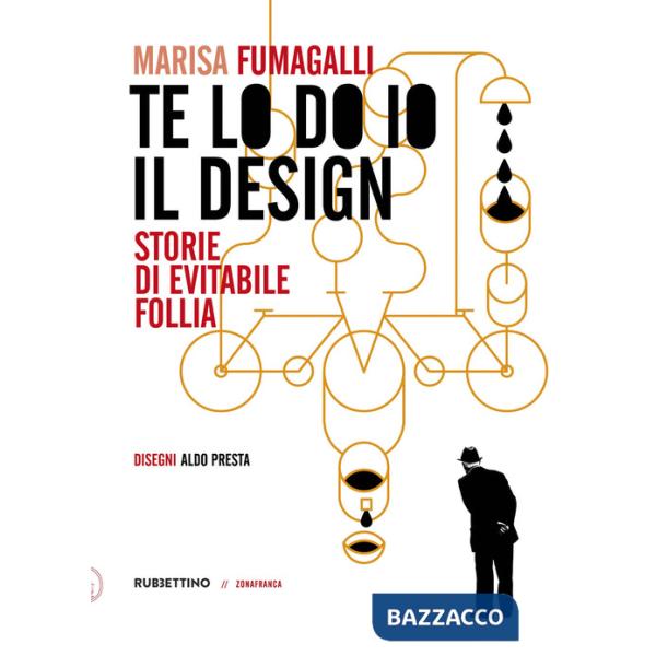 Te lo do io il design. Storia di evitabile follia