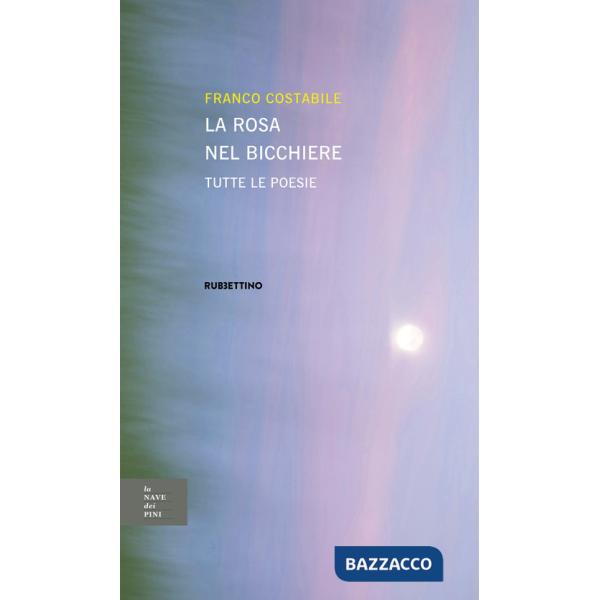 Rosa nel bicchiere. Tutte le poesie (La)
