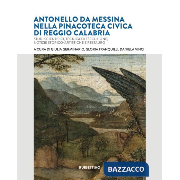 Antonello da Messina nella Pinacoteca Civica di Reggio Calabria. Studi scientifici, tecnica di esecuzione, notizie storico-artis