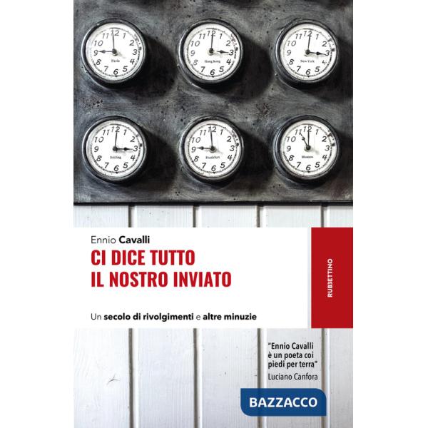 Ci dice tutto il nostro inviato. Un secolo di rivolgimenti e altre minuzie