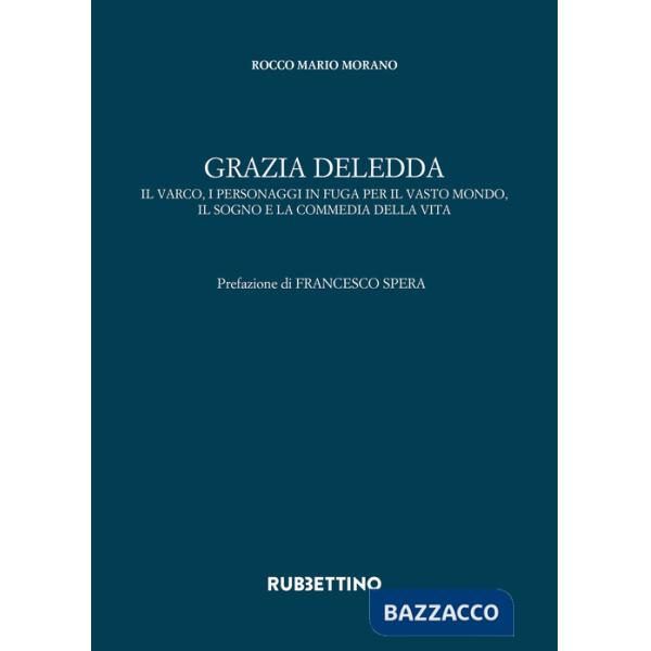 Grazia Deledda. Il varco, i personaggi in fuga per il vasto mondo, il sogno e la commedia della vita