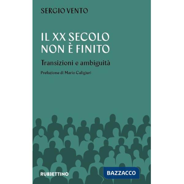 XX secolo non è mai finito. Transizioni e ambiguità (Il)