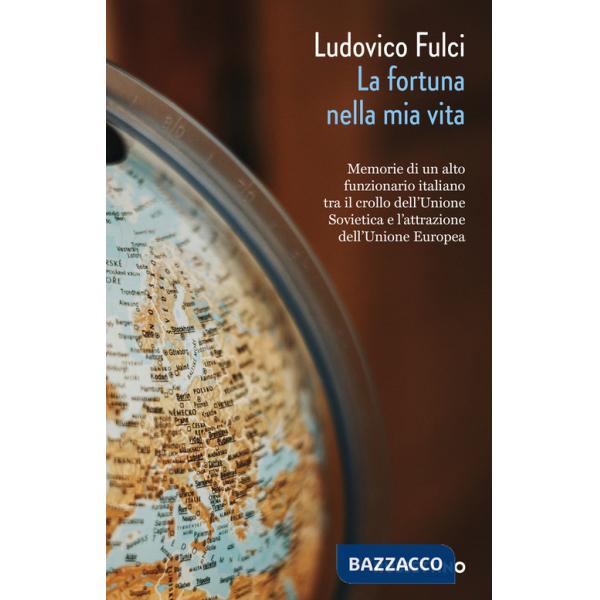 Fortuna nella mia vita. Memorie di un alto funzionario italiano tra il crollo dell'Unione Sovietica e l'attrazione dell'Unione E