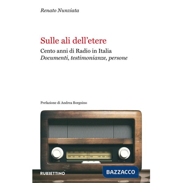 Sulle ali dell'etere. Cento anni di Radio in Italia. Documenti, testimonianze, persone