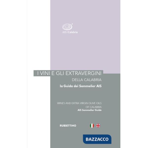 Vini e gli extravergini della Calabria. La guida dei sommelier AIS. Ediz. italiana e inglese (I)