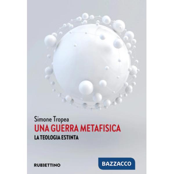 Guerra metafisica. La teologia estinta (Una)