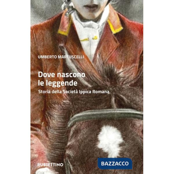 Dove nascono le leggende. Storia della Società Ippica Romana