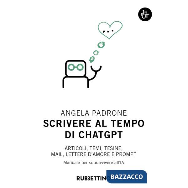 Scrivere al tempo di ChatGPT. Articoli, temi, tesine, mail, lettere d'amore e prompt. Manuale per sopravvivere all'IA