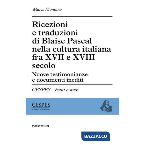 Ricezioni e traduzioni di Blaise Pascal nella cultura italiana fra XVII e XVIII secolo. Nuove testimonianze e documenti inediti