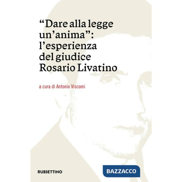 Dare alla legge un'anima. L'esperienza del giudice Rosario Livatino