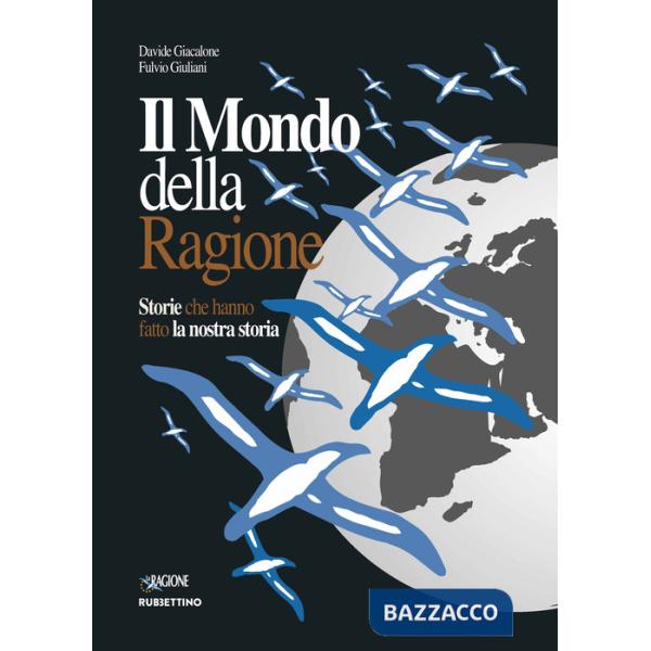 Mondo della ragione. Storie che hanno fatto la nostra storia (Il)