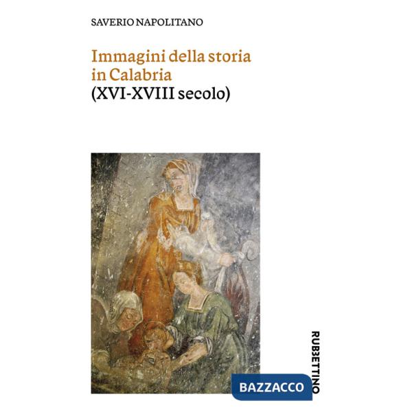 Immagini della storia in Calabria (XVI-XVIII secolo)