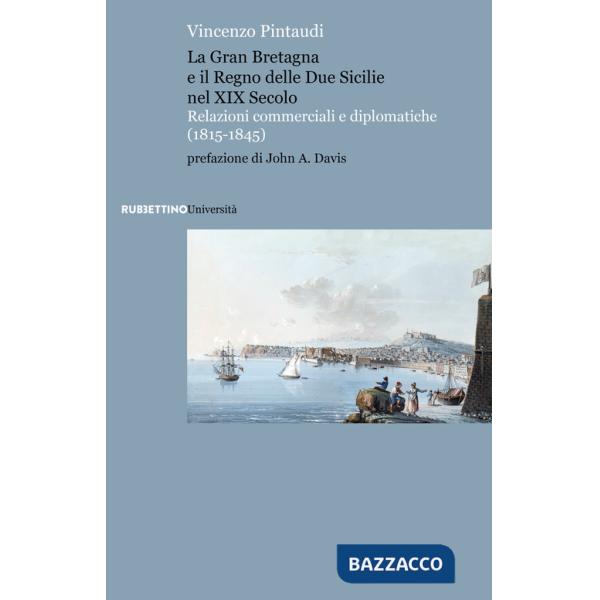 Gran Bretagna e il Regno delle due Sicilie nel XIX secolo. Relazioni commerciali e diplomatiche (1815-1845) (La)