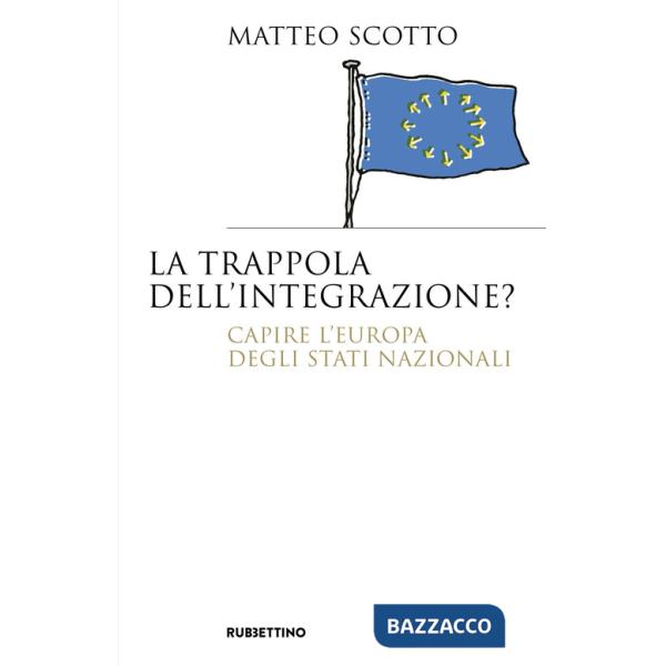 Trappola dell'integrazione? Capire l'Europa degli Stati nazionali (La)