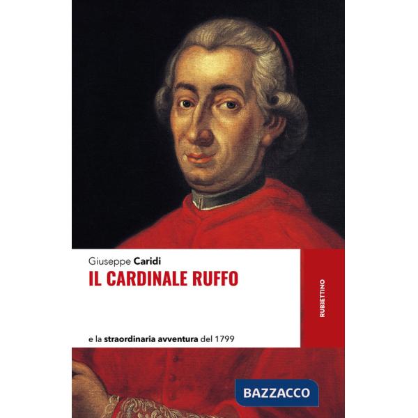 Cardinale Ruffo e la straordinaria avventura del 1799 (Il)