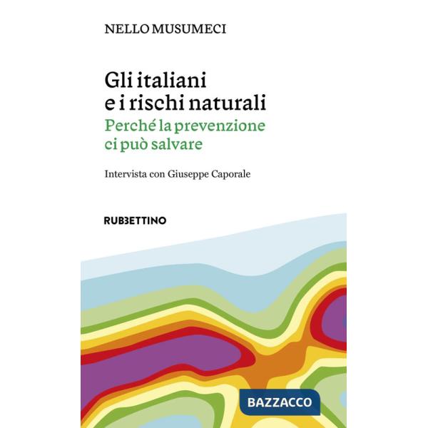 Italiani e i rischi naturali. Perché la prevenzione ci può salvare (Gli)
