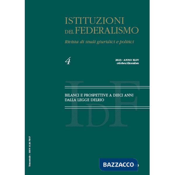 Istituzioni del federalismo. Rivista di studi giuridici e politici (2023). Vol. 4: Bilanci e prospettive a dieci anni dalla legg