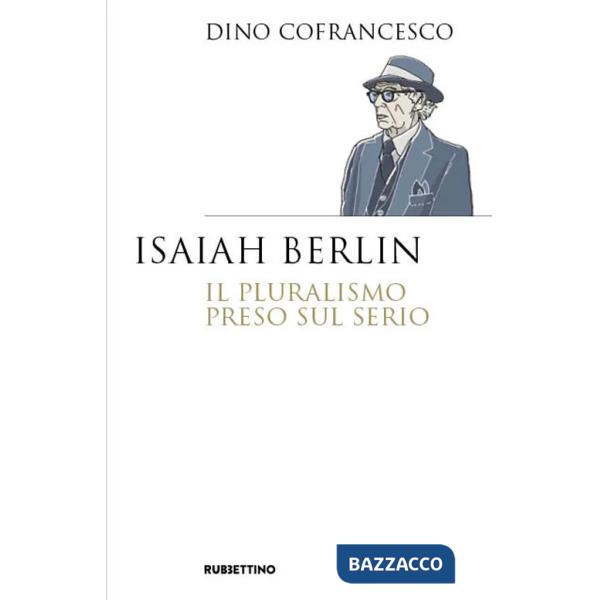Isaiah Berlin. Il pluralismo preso sul serio