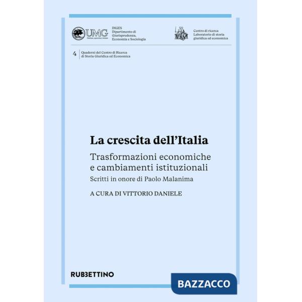 Crescita dell'Italia. Trasformazioni economiche e cambiamenti istituzionali. Scritti in onore di Paolo Malanima (La)