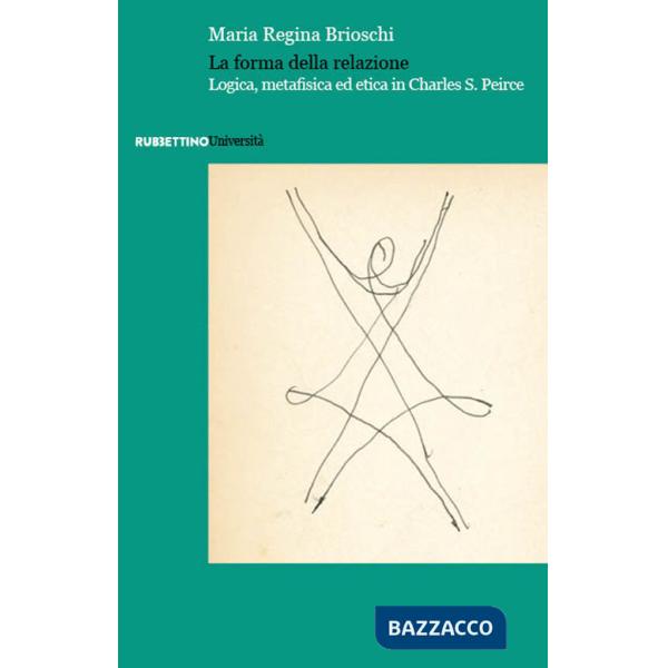 Forma della relazione. Logica, metafisica ed etica in Charles S. Peirce (La)