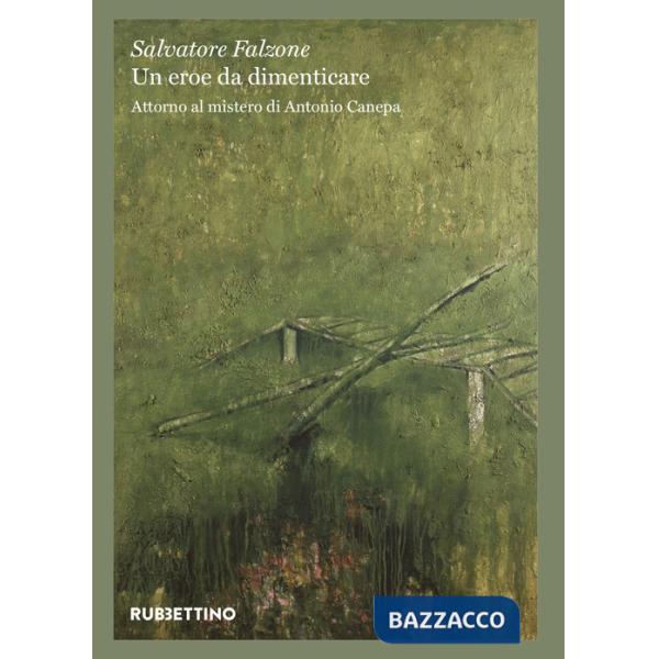Eroe da dimenticare. Attorno al mistero di Antonio Canepa (Un)