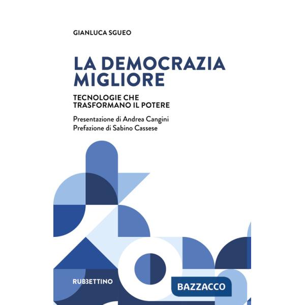 Democrazia migliore. Tecnologie che trasformano il potere (La)