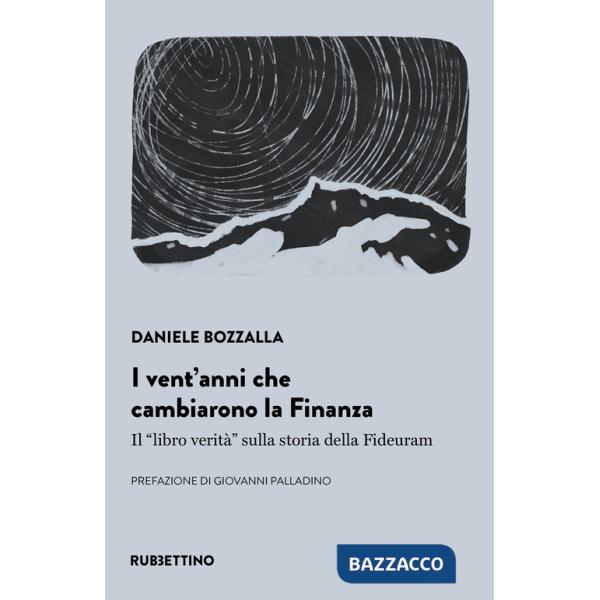 Vent'anni che cambiarono la finanza. Il «libro verità» sulla storia della Fideuram (I)
