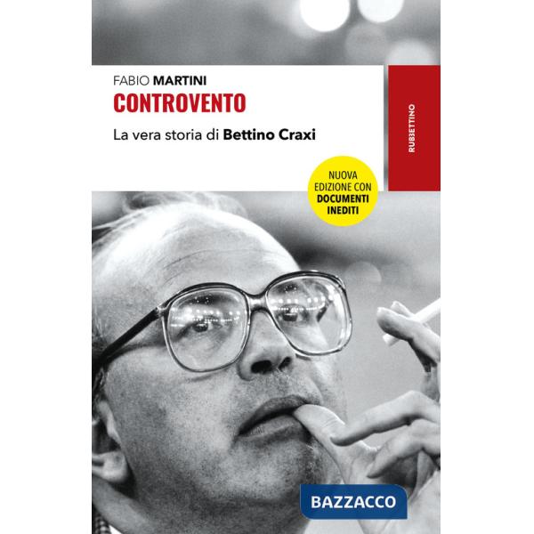 Controvento. La vera storia di Bettino Craxi. Nuova ediz.