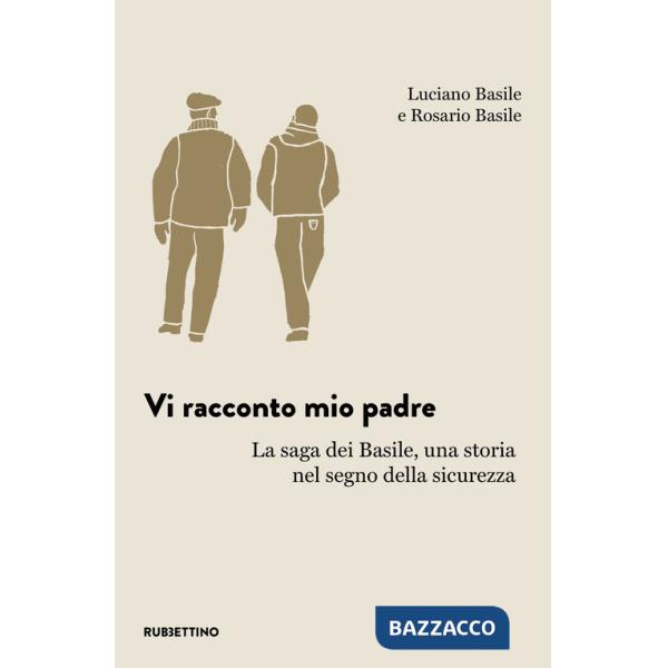 Vi racconto mio padre. La saga dei Basile, una storia nel segno della sicurezza