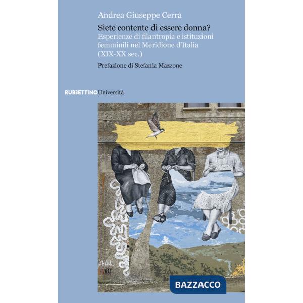 Siete contente di essere donna? Esperienze di filantropia e istituzioni femminili nel Meridione d'Italia (XIX-XX sec.)