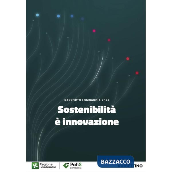 Sostenibilità è innovazione. Rapporto Lombardia 2024