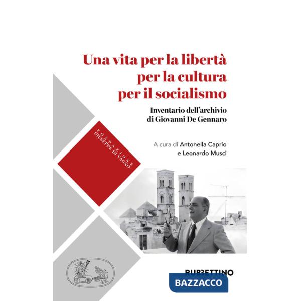 Vita per la libertà per la cultura per il socialismo. Inventario dell'archivio di Giovanni De Gennaro (Una)