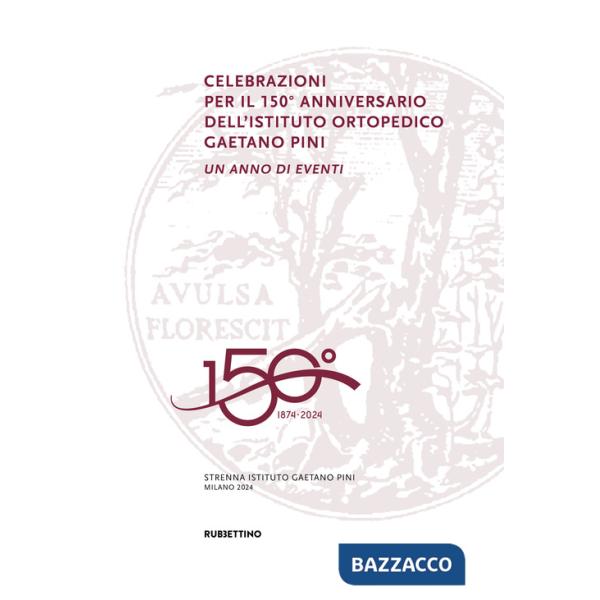 Celebrazioni per il 150° anniversario dell'Istituto Ortopedico Gaetano Pini. Un anno di eventi