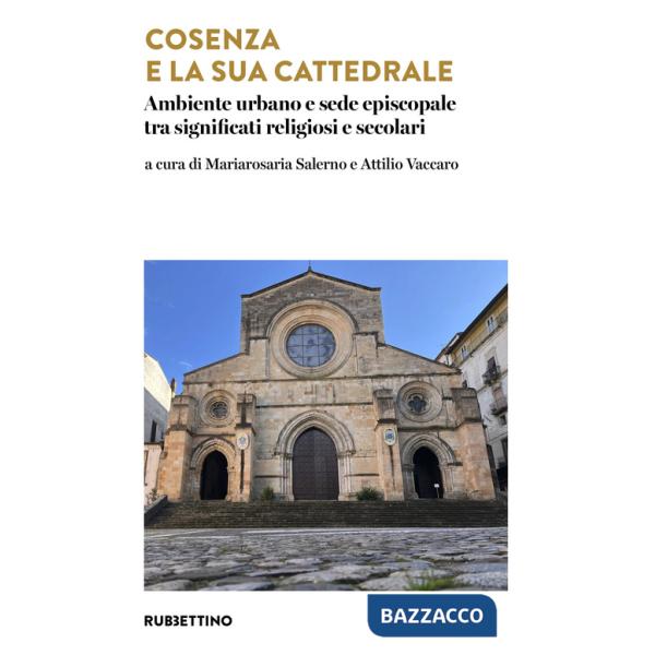 Cosenza e la sua cattedrale. Ambiente urbano e sede episcopale tra significati religiosi e secolari