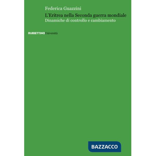 Eritrea nella Seconda guerra mondiale. Dinamiche di controllo e cambiamento (L')