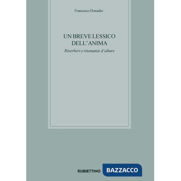 Breve lessico dell'anima. Riverberi e risonanze d'alture (Un)
