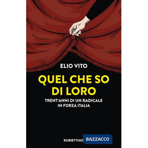 Quel che so di loro. Trent'anni di un radicale in Forza Italia