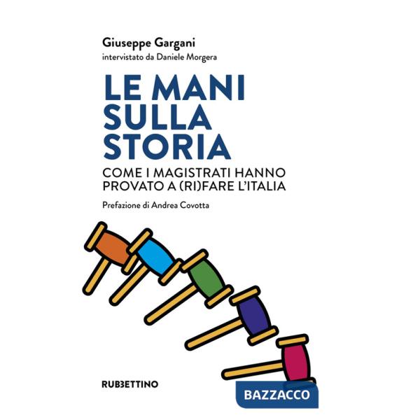 Mani sulla storia. Come i magistrati hanno provato a (ri)fare l'Italia (Le)
