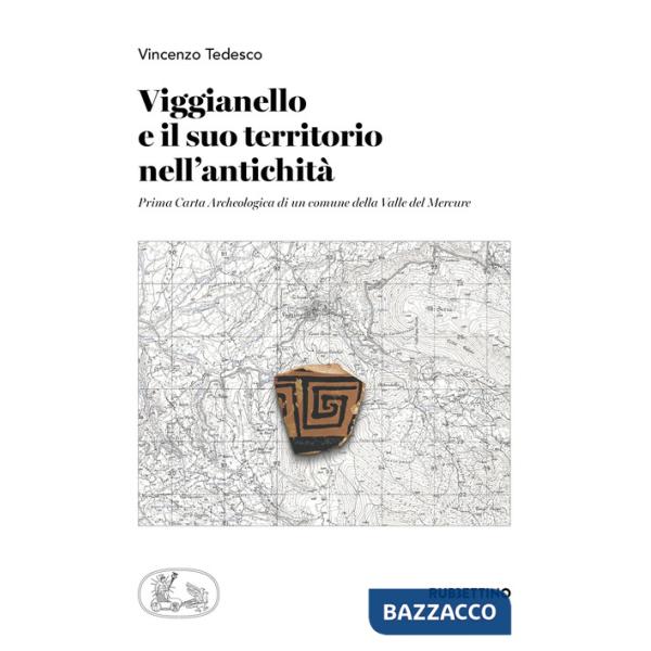 Viggianello e il suo territorio nell'antichità. Prima carta archeologica di un comune della Valle del Mercure