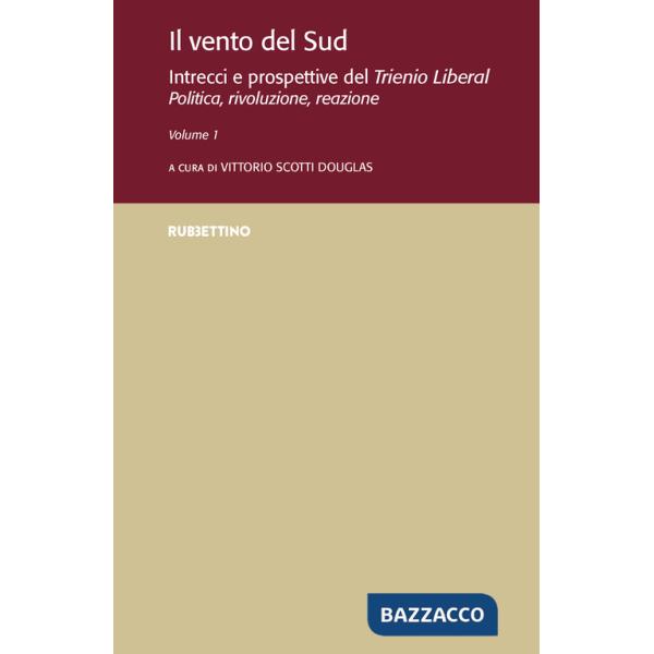 Vento del Sud. Intrecci e prospettive del Trienio Liberal. Politica, rivoluzione, reazione (Il). Vol. 1