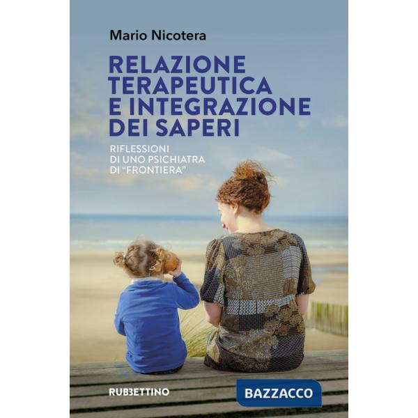 Relazione terapeutica e integrazione dei saperi. Riflessioni di uno psichiatra di «frontiera»