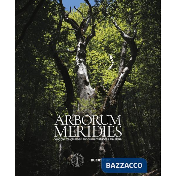 Arborum meridies Calabria. Viaggio fra gli alberi monumentali della Calabria