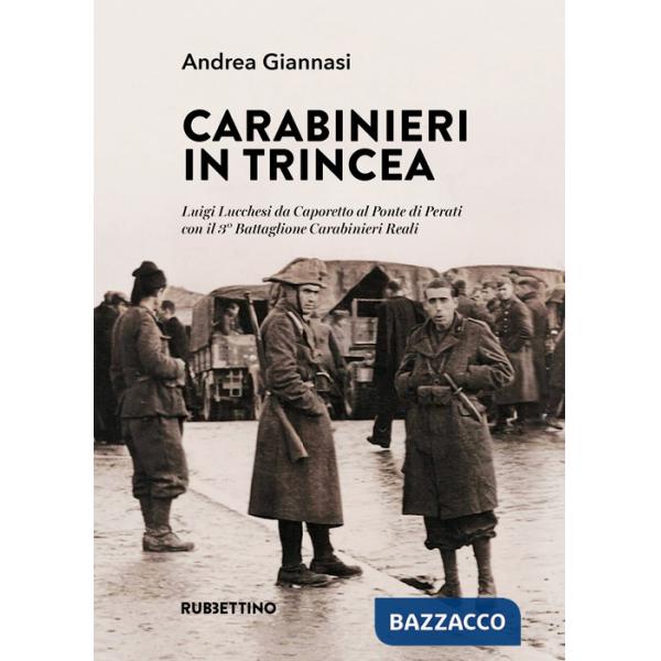 Carabinieri in trincea. Luigi Lucchesi da Caporetto al Ponte di Perati con il 3° Battaglione Carabinieri Reali