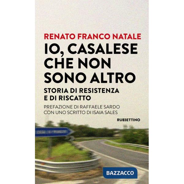 Io, Casalese che non sono altro. Storia di resistenza e di riscatto