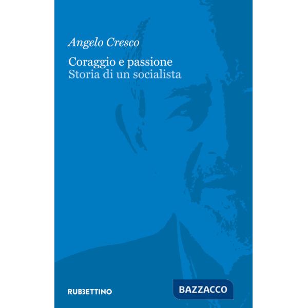 Coraggio e passione. Storia di un socialista