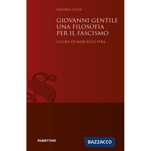 Giovanni Gentile. Una filosofia per il fascismo