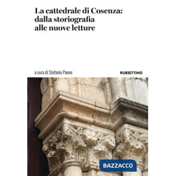 Cattedrale di Cosenza: dalla storiografia alle nuove letture (La)