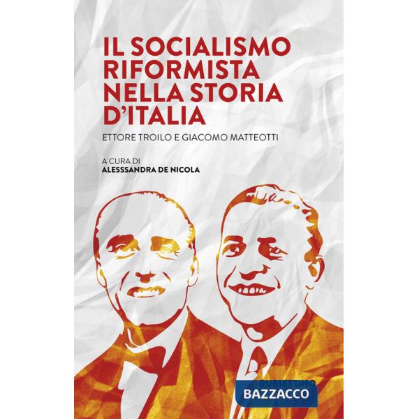 Socialismo Riformista nella storia d'Italia. Ettore Troilo e Giacomo Matteotti (Il)