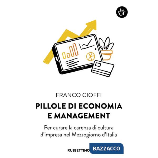 Pillole di economia e management. Per curare la carenza di cultura d'impresa nel Mezzogiorno d'Italia