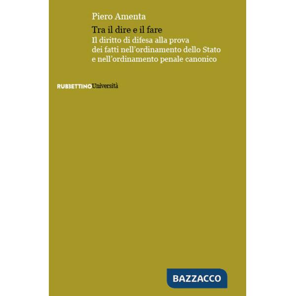 Tra il dire e il fare. Il diritto di difesa alla prova dei fatti nell'ordinamento dello Stato e nell'ordinamento penale canonico